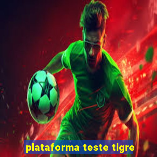 plataforma teste tigre